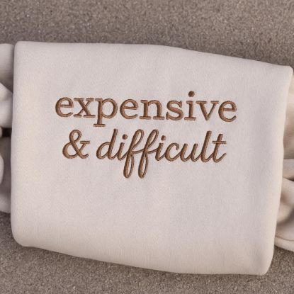 Picture of Embroidered Expensive & Difficult Sweatshirt, Funny Mom Shirt, Sarcastic Shirt, Adult Humor Shirt, Funny Wife Shirt, Gift For Wife