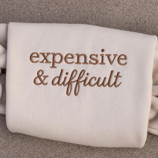 Picture of Embroidered Expensive & Difficult Sweatshirt, Funny Mom Shirt, Sarcastic Shirt, Adult Humor Shirt, Funny Wife Shirt, Gift For Wife