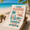 Picture of Personalized Tired Teachers Summer Club Beach Towel, Custom Teacher Beach Towel, Summer Vacation Towel,Teacher Gift for Women  Teacher Beach